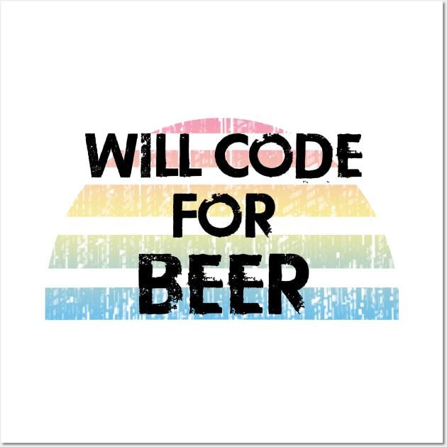 Will code for beer. Drinking and coding. Funny programming quote. Badass coder. Coolest best most awesome programmer ever. Distressed design. Gifts for coders. Coding humor Wall Art by BlaiseDesign